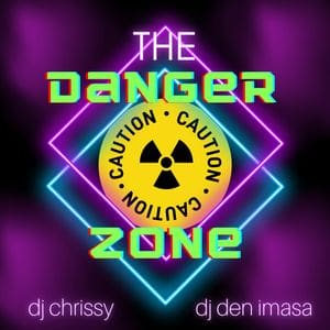 The Danger Zone ~ Dj Chrissy &Amp; Dj Den Imasa