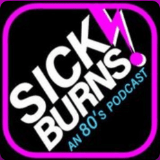 Sick Burns!: An 80'S Podcast - L'Eighties Night Productions