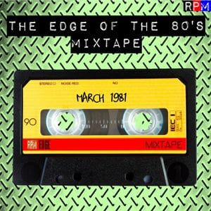 The Edge Of The 80'S Mixtape : March 1981 - The 80S Guy