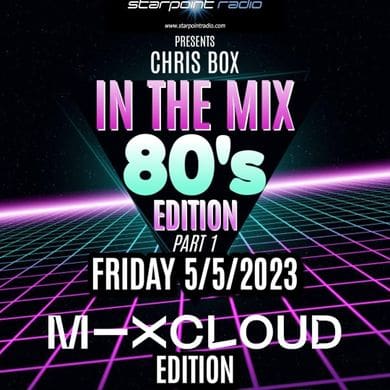 In The Mix - 80'S Edition (Part One) 5/5/2023 - The 80S Guy